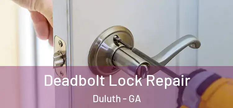 Deadbolt Lock Repair Duluth - GA